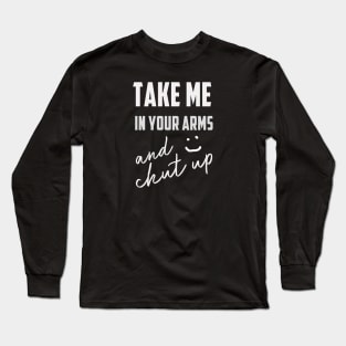 take me in your arme t-shirt Long Sleeve T-Shirt